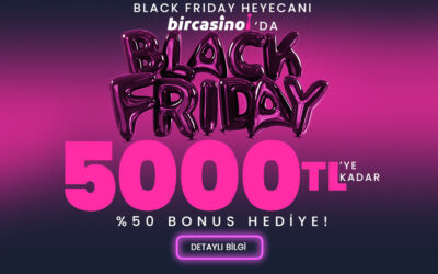 BirCasino Black Friday’e Özel %50 Bonus